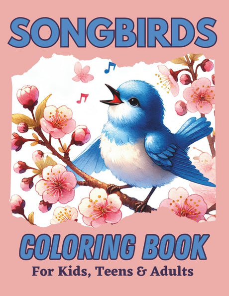 Songbirds Coloring Book for Kids, Teens & Adults: Melodious beautiful birds in flower and nature scenes for people of all ages to color. Majosta