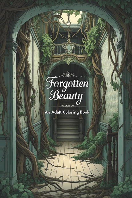 Forgotten Beauty: An Adult Coloring Book of Abandoned Places, Urban Decay & Nature-Reclaimed Ruins (Coloring books for adults) Majosta
