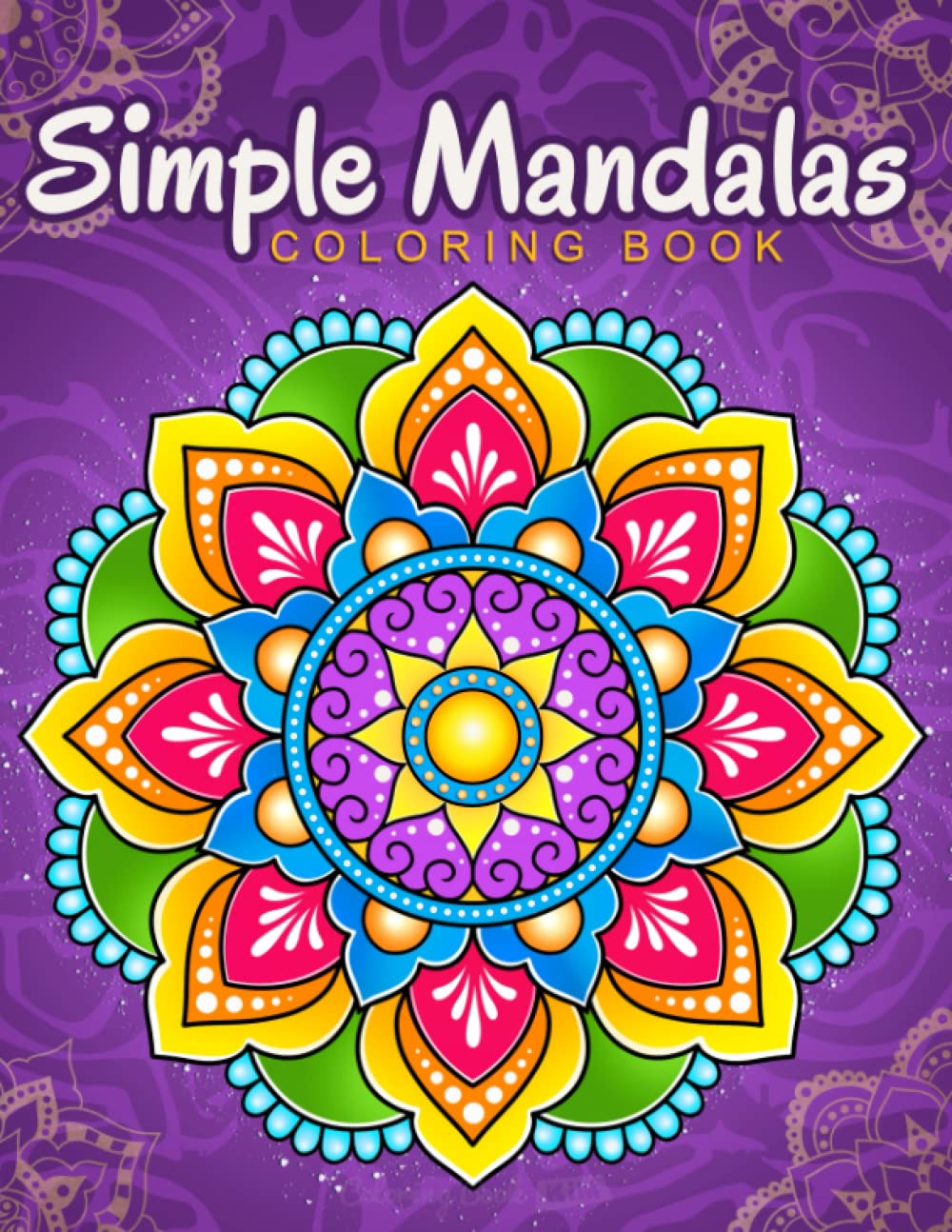 Simple Mandalas: Coloring Book with Easy and Simple Mandala Patterns for Kids or Adults. Independently Published