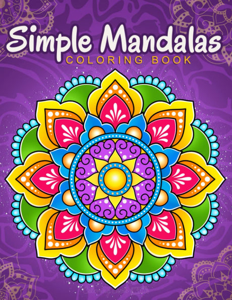Simple Mandalas: Coloring Book with Easy and Simple Mandala Patterns for Kids or Adults. Independently Published