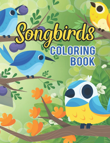 Songbirds Coloring Book: Songbirds Coloring Book In Books. Featuring Beautiful Songbirds, Exquisite Flowers and Relaxing Nature Scenes Majosta