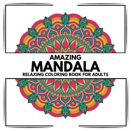 Amazing Mandala Coloring book for Adults - adult coloring book - Stress Relieving Mandalas, Flowers, Amazing Patterns, and Much More - Mandela coloring book for adults relaxation Majosta