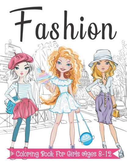 Fashion Coloring Book For Girls Ages 8-12: Fun and Stylish Fashion and Beauty Coloring Pages for Girls, Kids, Teens and Women with 55+ Fabulous Fashion Style