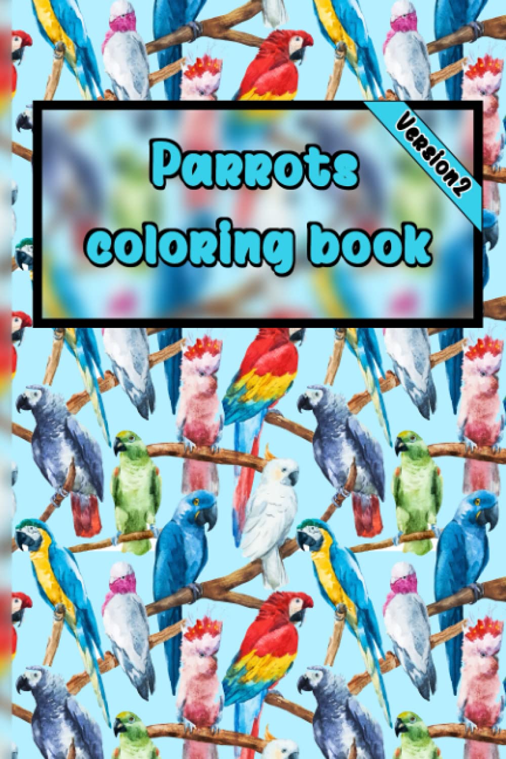 Parrots Coloring book: Tropical Birds Coloring Book: Macaws, Cockatoos, African grey ,parrots, Cockateils... 20 parrot images for coloring book |6x9inch| (Version 2) Majosta
