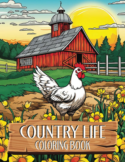 Country Life: A Coloring Book for Adults featuring Country Farm Houses, Relaxing Landscapes, Adorable Animals & Peaceful Countryside Farm Scenes | Perfect for Relaxation and Stress Relief