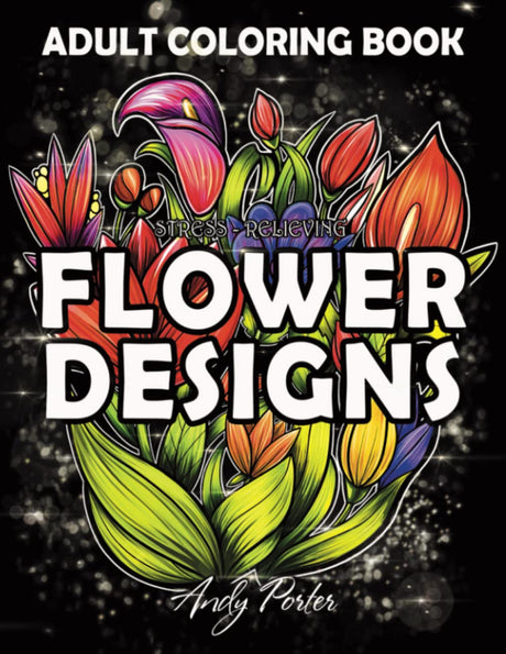 Adults Coloring Book - Stress-Relieving Flower Designs: Elegant Flower Patterns for Adult Coloring and Relaxation (Black Background) Majosta