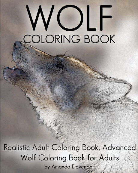 Wolf Coloring Book: Realistic Adult Coloring Book, Advanced Wolf Coloring Book for Adults (Realistic Animals Coloring Book) CREATESPACE