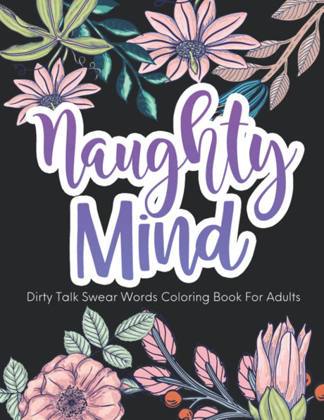 Naughty Mind, Dirty Swear Word Coloring Book For Adults, Women: Curse Words Coloring Pages For Her, Funny Bad Words Quotes For Stress Relief WoodArtSupply