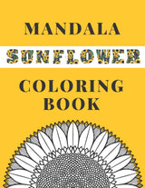 Mandala Sunflower Coloring Book: Beautiful Sunflowers Designs Gift for Kids Adults Teens Relaxation and Stress Relief Majosta