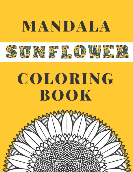 Mandala Sunflower Coloring Book: Beautiful Sunflowers Designs Gift for Kids Adults Teens Relaxation and Stress Relief Majosta