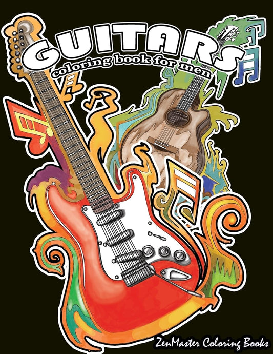 Guitars Coloring Book for Men: Men's Adult Coloring Book of Guitars and Other String Instruments for Relaxation, Meditation, and Stress Relief. (Therapeutic Coloring Books for Adults)