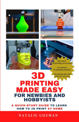 3D Printing Made Easy for Newbies and Hobbyists: A Quick-Start Guide to Learn How to 3D Print at Home WoodArtSupply