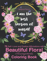 75 Self-Love and Positive Affirmations Inspirational Coloring Book for Adults – Floral Arrangements with Empower, Motivational, Mindfulness and ... Book with Quotes and Floral Arrangements WoodArtSupply