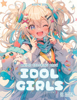 Anime Coloring Book: Idol Girls: Manga Art & Anime Enthusiasts Stress Relief Adult Coloring Majosta