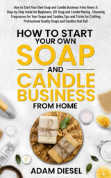 How to Start Your Own Soap and Candle Business from Home :A Step-by-Step Guide for Beginners, DIY Soap and Candle Making , Choosing Fragrances for ... and Candles that Sell (The Wealth Creation) WoodArtSupply