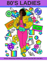 80's Ladies: Coloring Book for Adults Stress Relieving Fashion & Trends from the 80's and 90's Precise Publishing Inc.