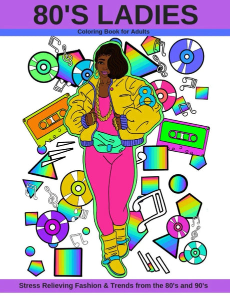 80's Ladies: Coloring Book for Adults Stress Relieving Fashion & Trends from the 80's and 90's Precise Publishing Inc.