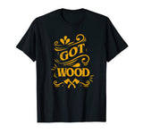 Axe Throwing Got Wood Funny Inappropriate Lumberjack T-Shirt Tomahawks and Targets -Axe Throwing Apparel