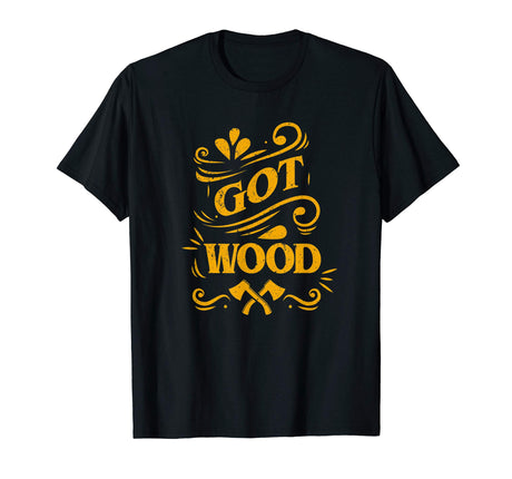 Axe Throwing Got Wood Funny Inappropriate Lumberjack T-Shirt Tomahawks and Targets -Axe Throwing Apparel