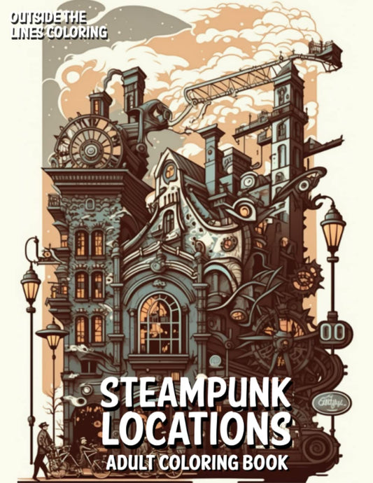 Steampunk Locations Adult Coloring Book: 50 Fun and Unique Drawings of Steampunk Themed Locations and Landscapes for Adults and Teens to Color (Fun, ... for Adults by Outside The Lines Coloring)