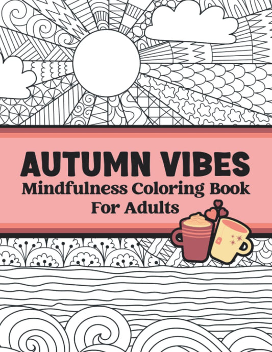 MINDFULLNESS COLORING BOOK FOR ADULTS: Autumn Coloring Book (Large Print). Adult Coloring Book & Fall Theme Collection. Beautiful Coloring Book To Relax And Stress Relief