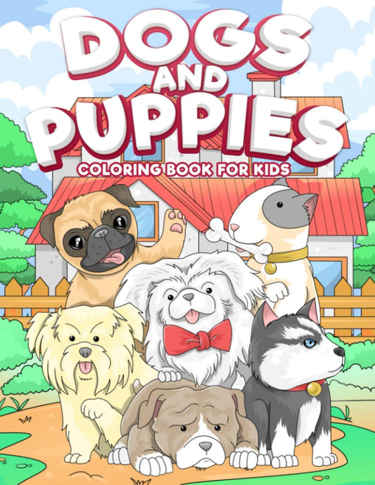 Dogs and Puppies Coloring Book For Kids: Puppy Coloring Book for Children Who Love Dogs