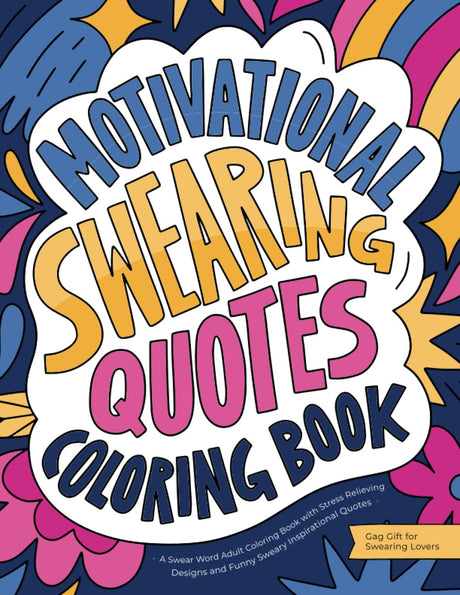 Motivational Swearing Quotes: A Swear Word Adult Coloring Book with Stress Relieving Designs and Funny Sweary Inspirational Quotes (Gag Gift for Swearing Lovers) WoodArtSupply