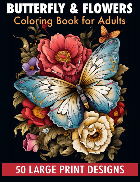 Butterfly & flowers coloring book for adult large print designs: 50 Calming Butterfly & Flower Patterns for Peace and Relaxation. A Coloring Journey for All Ages. WoodArtSupply