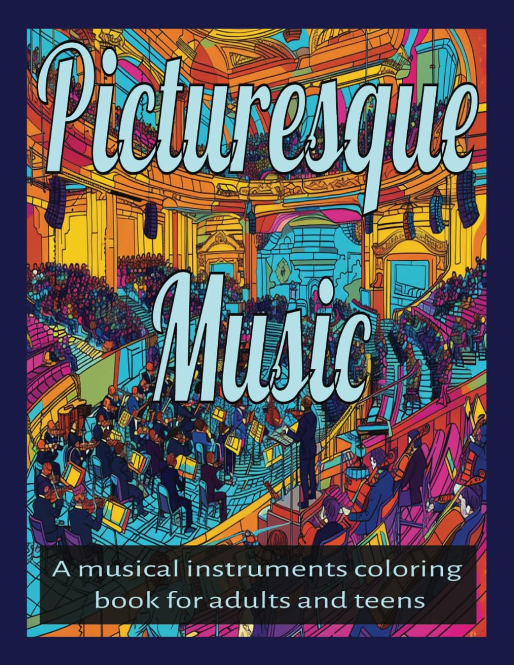 Picturesque Music: A musical instruments coloring book for adults and teens; 35 one-side images; 8.5 x 11 inches; great gift idea!