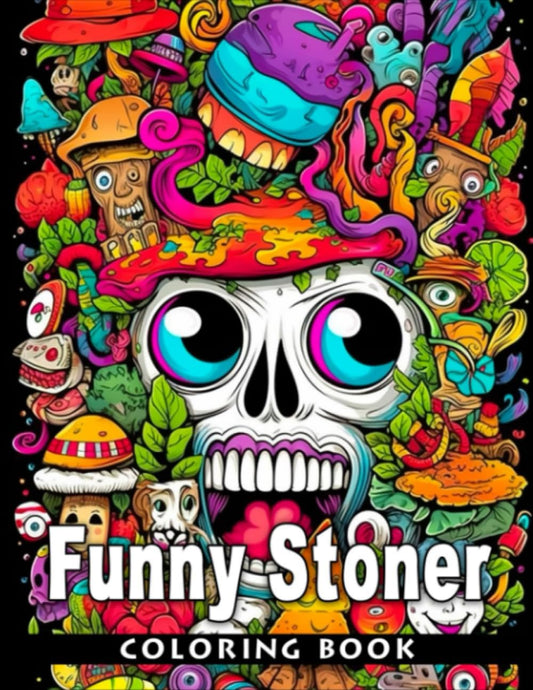 Funny Stoner Coloring Book: Enjoy Life With This Hilarious Coloring Book For Teens And Adults Featuring Over 30 High-quality Pages Of Fun Illustrations.