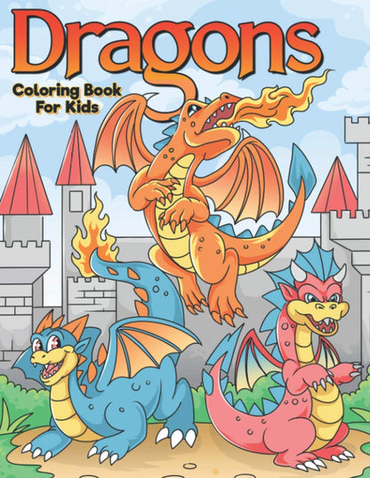 Dragons Coloring Book For Kids: A Beautiful Dragon Coloring Book For Children