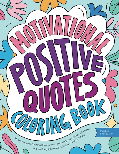 Motivational Positive Quotes: An Inspirational Coloring Book for Women with Stress Relieving Designs and Uplifting Affirmations for Kids, Teens & Adults (Positive Energy Gift) WoodArtSupply