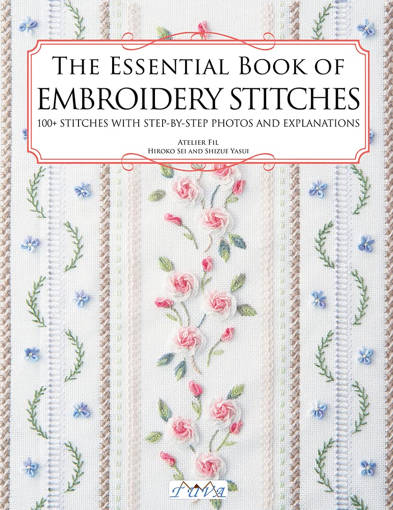 The Essential Book of Embroidery Stitches: Beautiful Hand Embroidery Stitches: 100 + Stitches with Step by Step Photos and Explanations Tuva Publishing