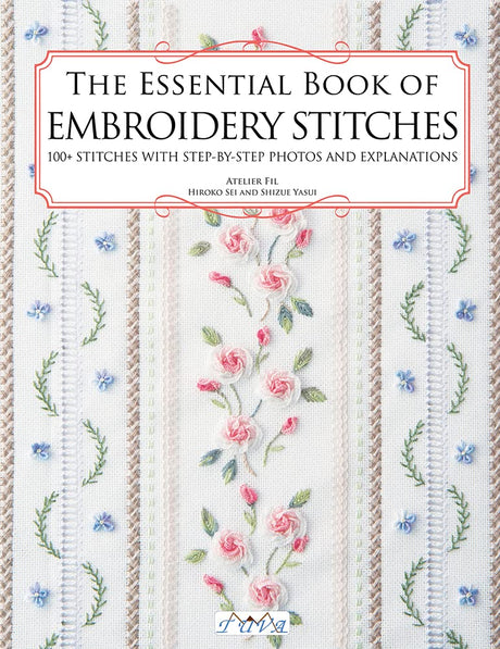 The Essential Book of Embroidery Stitches: Beautiful Hand Embroidery Stitches: 100 + Stitches with Step by Step Photos and Explanations Tuva Publishing