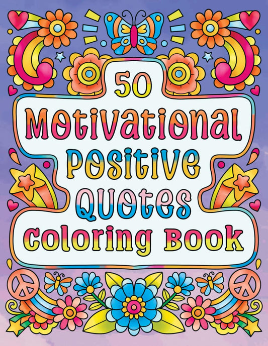 50 Motivational Positive Quotes Coloring Book: Fifty Easy to Color Inspirational Coloring Pages with Cute Patterns for Women, Teen Girls and Young Kids