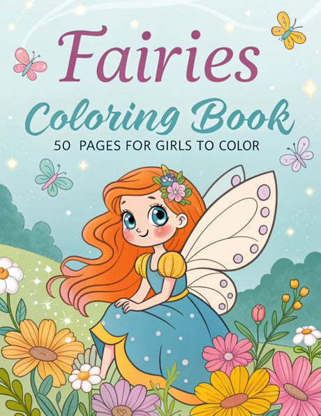 Fairies Coloring Book 50 Pages For Girls To Color: Magical Fairy Coloring Book for Kids Ages 4-8 | Creative Coloring Fun for Girls | Little Fairies To Color WoodArtSupply
