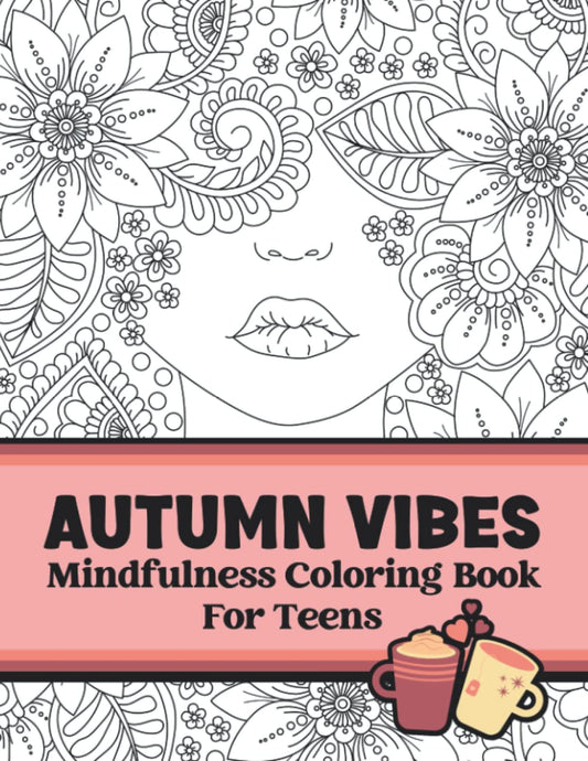 MINDFULLNESS COLORING BOOK FOR TEENS: Autumn Coloring Book For Girls. Beautiful Anti-anxiety And Relaxing Coloring Pages For Stress Relief