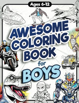 Awesome Coloring Book for Boys: Over 75 Coloring Activity featuring Ninjas, Cars, Dragons, Vehicles, Trucks, Dinosaurs, Space, Rockets, Wilderness, ... Ages 6, 7, 8, 9, 10, 11, 12, and Teens! AantnaSR