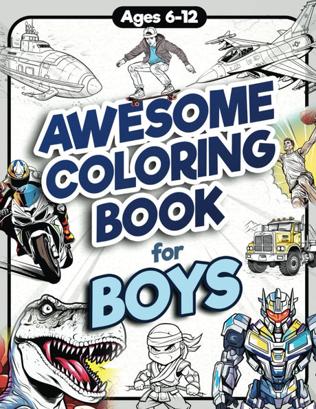 Awesome Coloring Book for Boys: Over 75 Coloring Activity featuring Ninjas, Cars, Dragons, Vehicles, Trucks, Dinosaurs, Space, Rockets, Wilderness, ... Ages 6, 7, 8, 9, 10, 11, 12, and Teens! AantnaSR