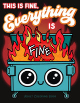 This is Fine Everything is Fine Adult Coloring Book: Funny Stress Relief Office & School Life Snarky Dumpster Fire for Friends, Coworkers, Boss, ... for Teens & Adults (Maybe Swearing Will Help) WoodArtSupply