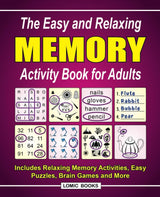 The Easy and Relaxing Memory Activity Book for Adults: Includes Relaxing Memory Activities, Easy Puzzles, Brain Games and More Lomic Books