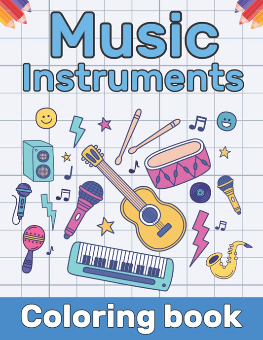 Music Instruments Coloring book: Music Coloring Book for kids | Many Kinds Of Music Instruments, Drums Piano Guitars and More For Children & Toddlers Preschoolers | (Great Gift for Any Fan of Music)