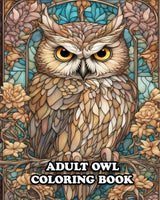 Adult Owl Coloring Book: For Stress Relieving in Amazing Owl Coloring World Majosta