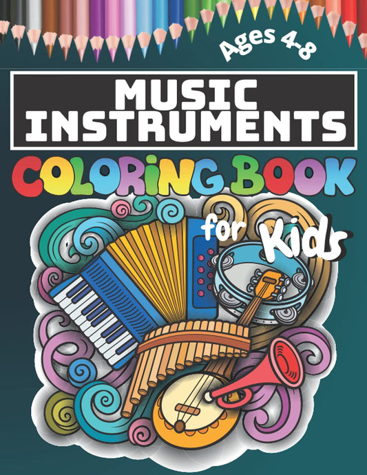 Music instruments Coloring Book for Kids Ages 4-8: Learning Musical Instruments Colouring Book for Children and Preschoolers (Color Violin, Drum Set, Guitars and more Instruments)