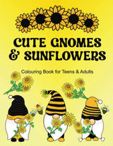 Cute Gnomes & Sunflowers Coloring Book for Teens & Adults: Beautiful Gnomes, Flowers and Bees Scenes to Color for Relaxation & Stress Relief Majosta