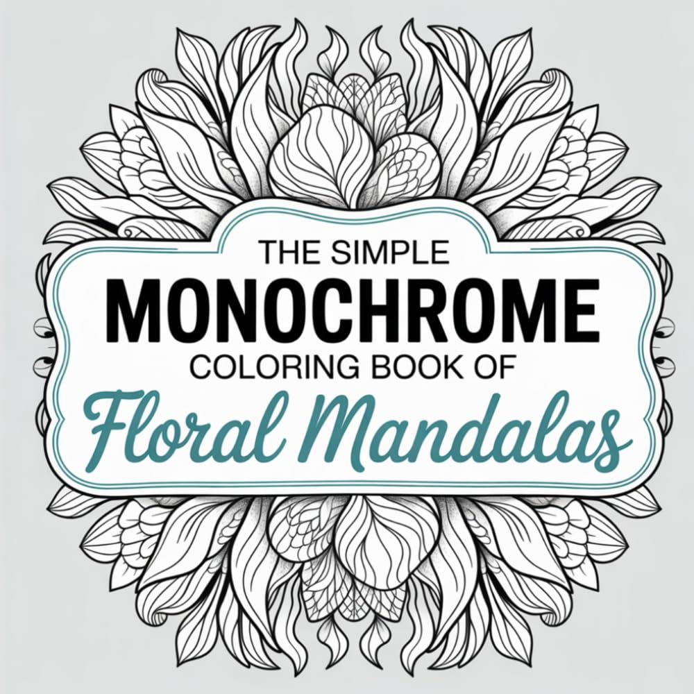 The Simple Monochrome Coloring Book of Floral Mandalas: A Black and White Collection of Hand-Drawn Mandala and Flower Designs to Color with Just One ... and Teens (Monochrome Moments Series) Majosta