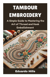 TAMBOUR EMBROIDERY: A Simple Guide to Mastering the Art of Thread and Hook Embellishment WoodArtSupply