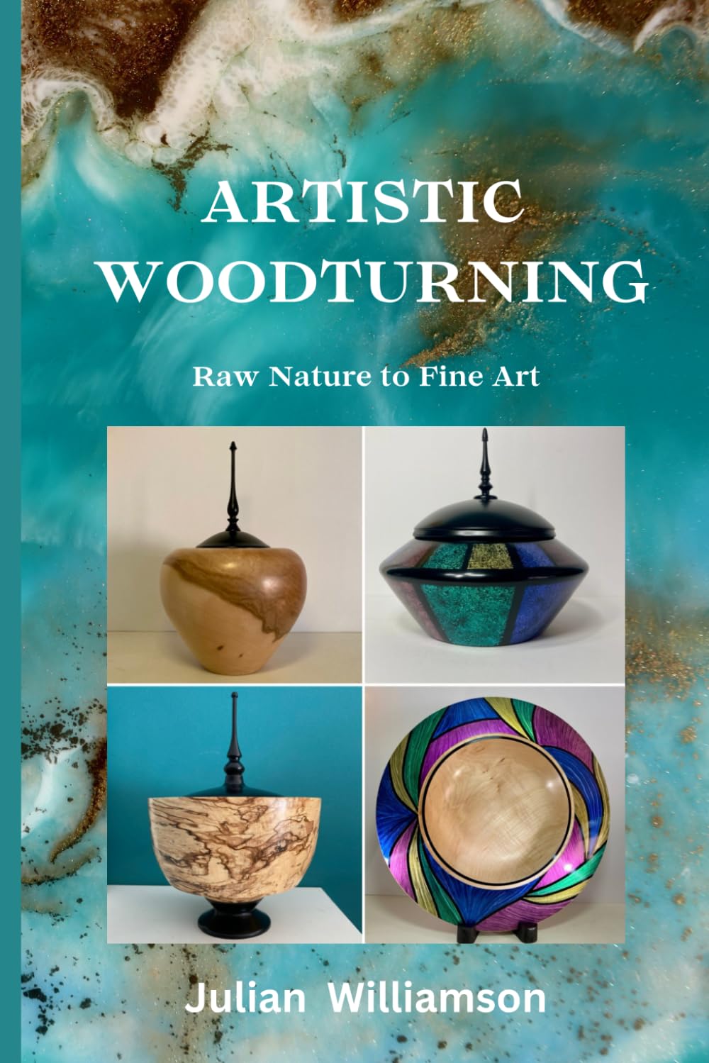 Artistic Woodturning: Raw Nature To Fine Art WoodArtSupply