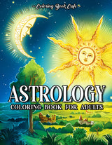 Astrology Coloring Book for Adults: Celestial Symbols and Mystical Illustrations of the Sun and the Moon as Depicted by Ancient Cultures and Traditions Majosta
