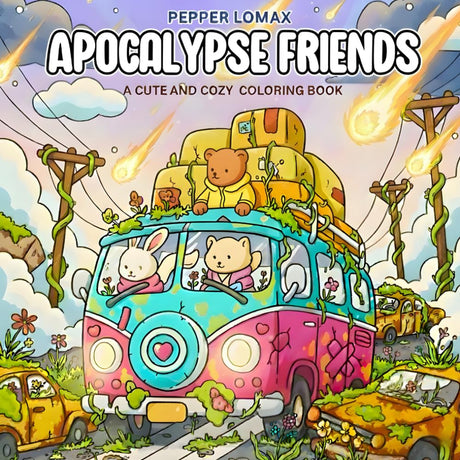 Apocalypse Friends Coloring Book: A Cute and Cozy Post-Apocalyptic Journey for Adults & Teens to Color Majosta